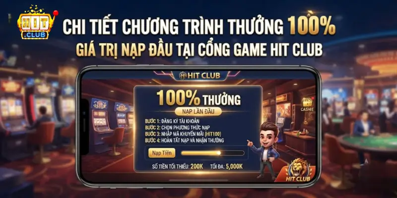 Chi tiết chương trình thưởng 100% giá trị nạp đầu tại cổng game Hit Club