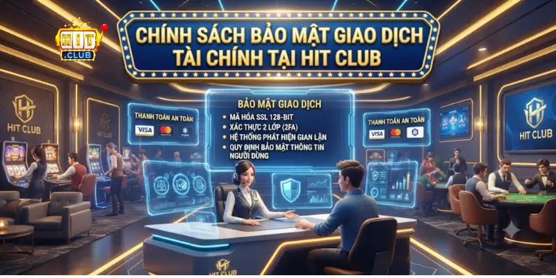 Chính Sách Bảo Mật Giao Dịch Tài Chính Tại Hit Club
