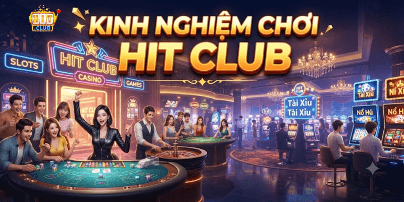 Kinh nghiệm chơi Hit Club