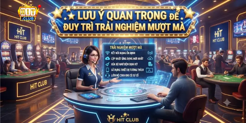 Lưu Ý Quan Trọng Để Duy Trì Trải Nghiệm Mượt Mà
