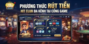 Phương Thức Rút Tiền Hit Club Đa Kênh Tại Cổng Game