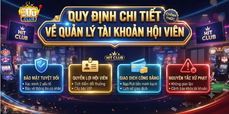 Quy Định Chi Tiết Về Quản Lý Tài Khoản Hội Viên